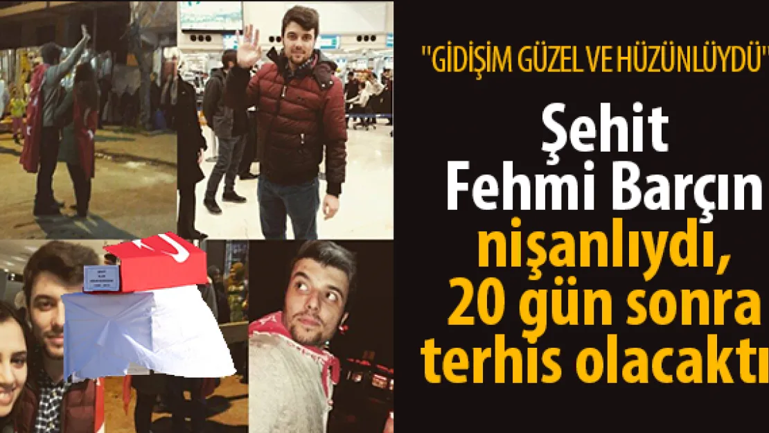 Şehit Fehmi Barçın nişanlıydı, 20 gün sonra terhis olacaktı!