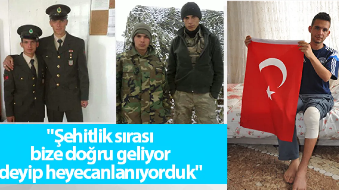 "Şehitlik sırası bize doğru geliyor deyip heyecanlanıyorduk"