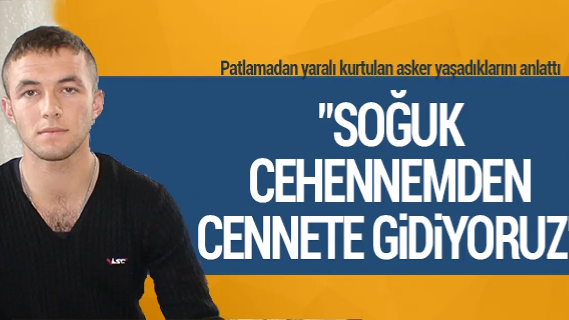 &quotSoğuk cehennemden cennete gidiyoruz"