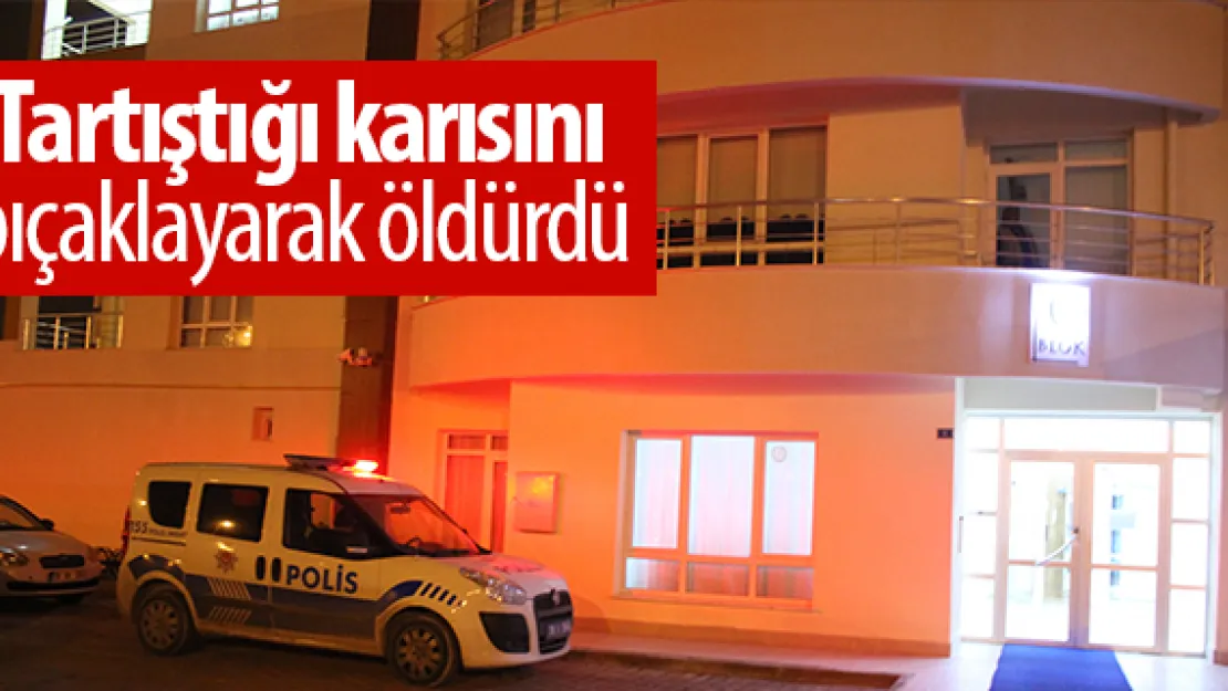 Tartıştığı karısını bıçaklayarak öldürdü