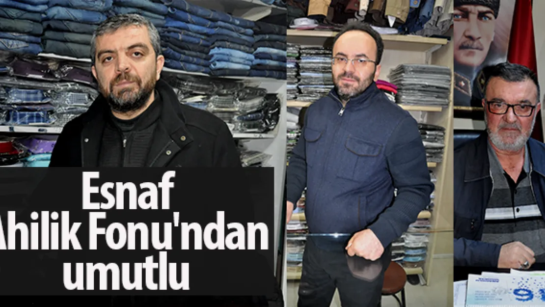 Esnaf Ahilik Fonu'ndan umutlu