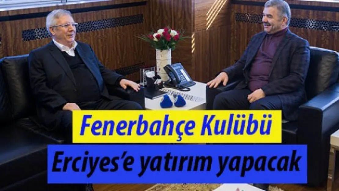 Fenerbahçe Kulübü Erciyes'e yatırım yapacak