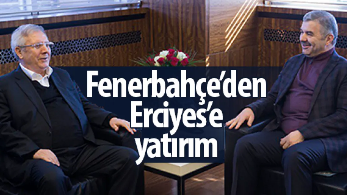 Fenerbahçe Kulübü Erciyes'e yatırım yapacak