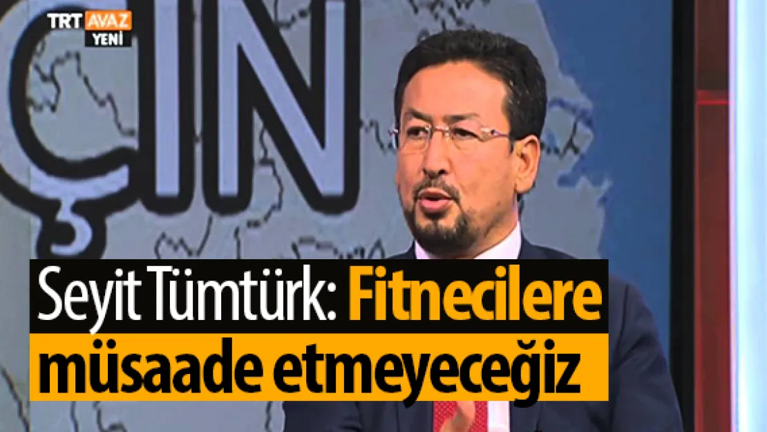 &quotFitnecilere müsaade etmeyeceğiz"