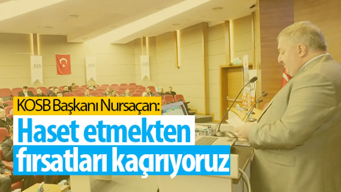 Haset etmekten fırsatları kaçırıyoruz