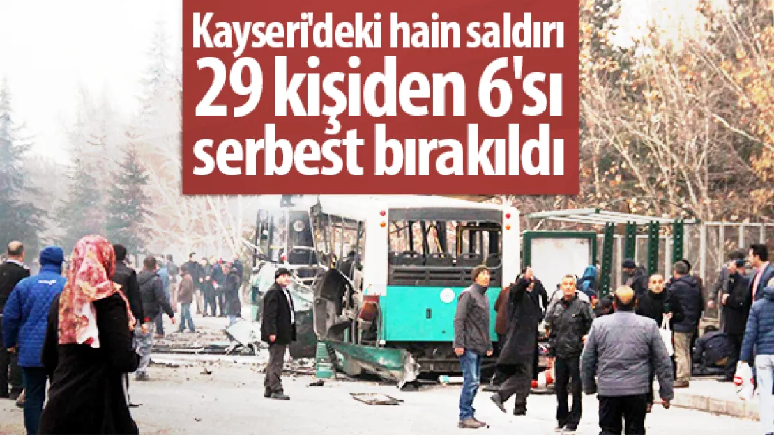 Kayseri'deki hain saldırı 29 kişiden 6'sı serbest bırakıldı