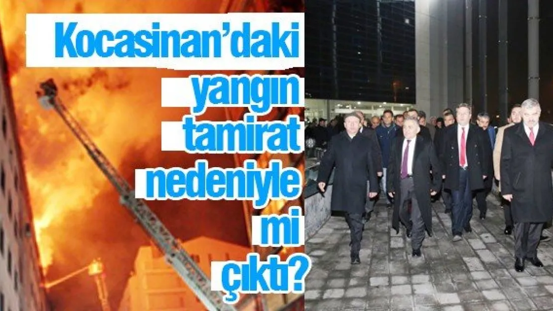 Kocasinan'daki yangın tamirat nedeniyle mi çıktı?