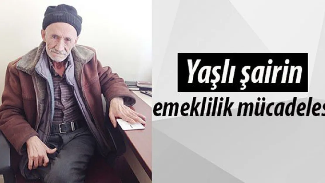 Yaşlı şairin emeklilik mücadelesi