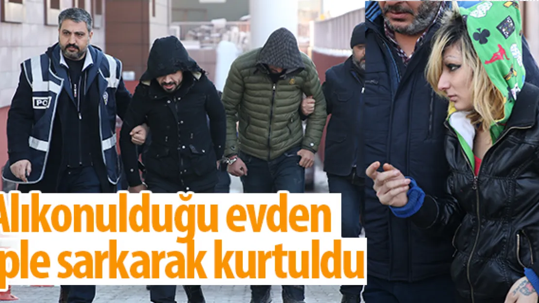 Alıkonulduğu evden iple sarkarak kurtuldu