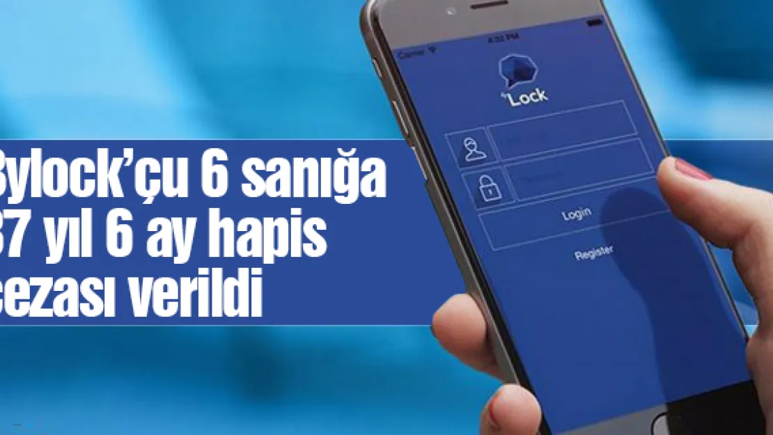 Bylock'çu 6 sanığa 37 yıl 6 ay hapis cezası verildi