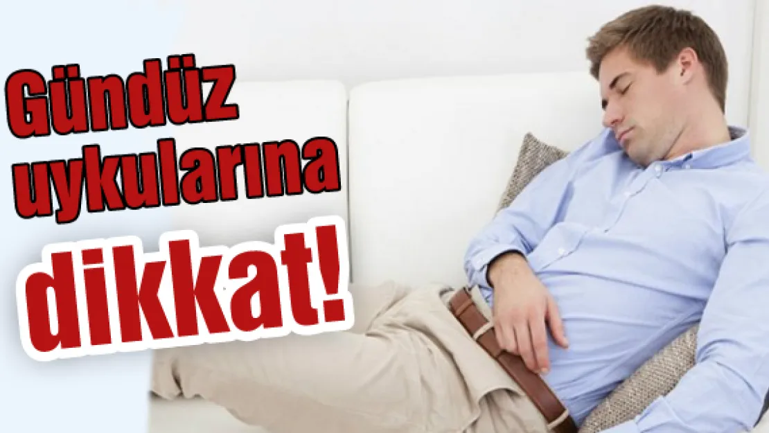 Gündüz uykularına dikkat!