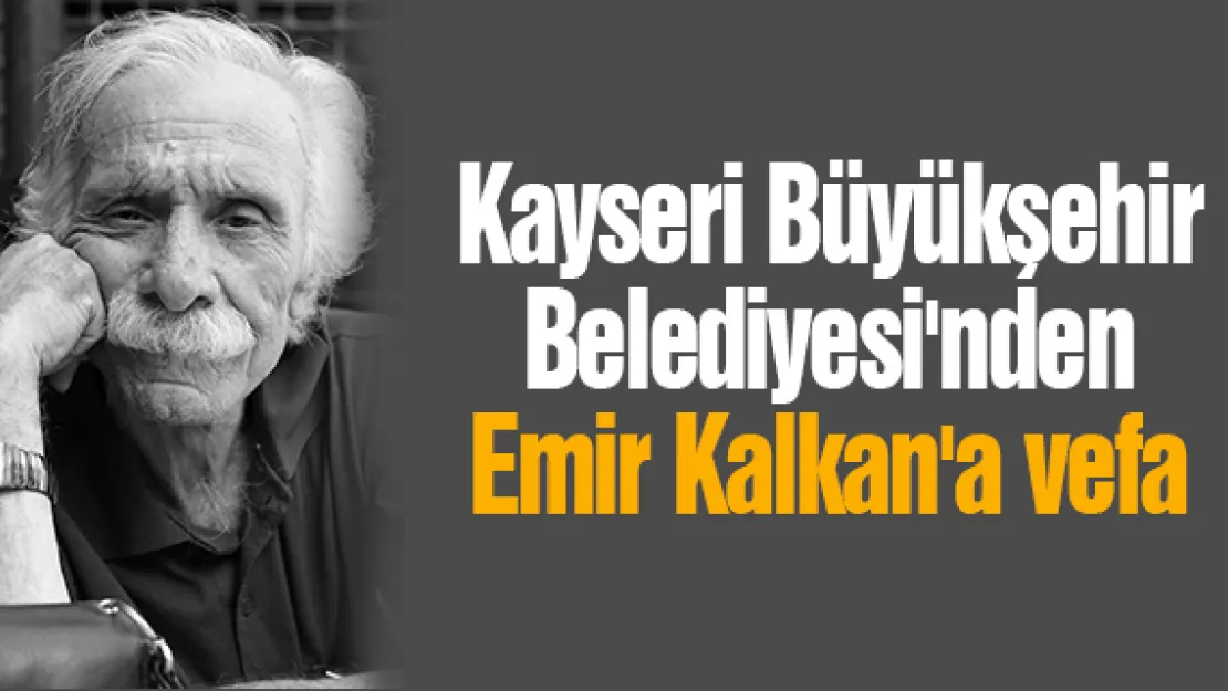 Kayseri Büyükşehir Belediyesi'nden Emir Kalkan'a vefa