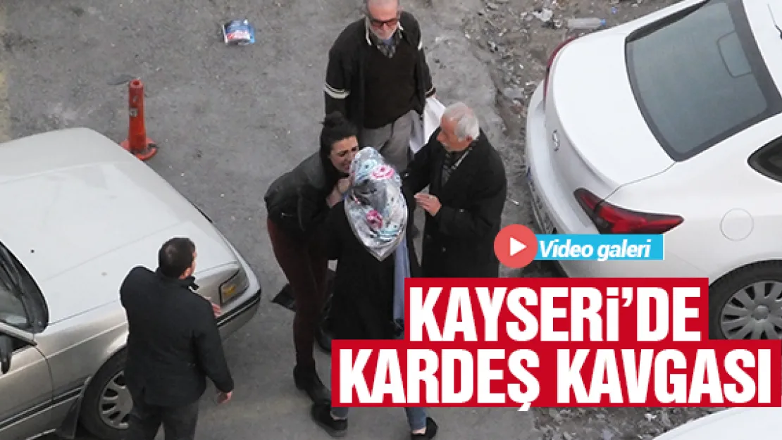 KAYSERi'DE KARDEŞ KAVGASI