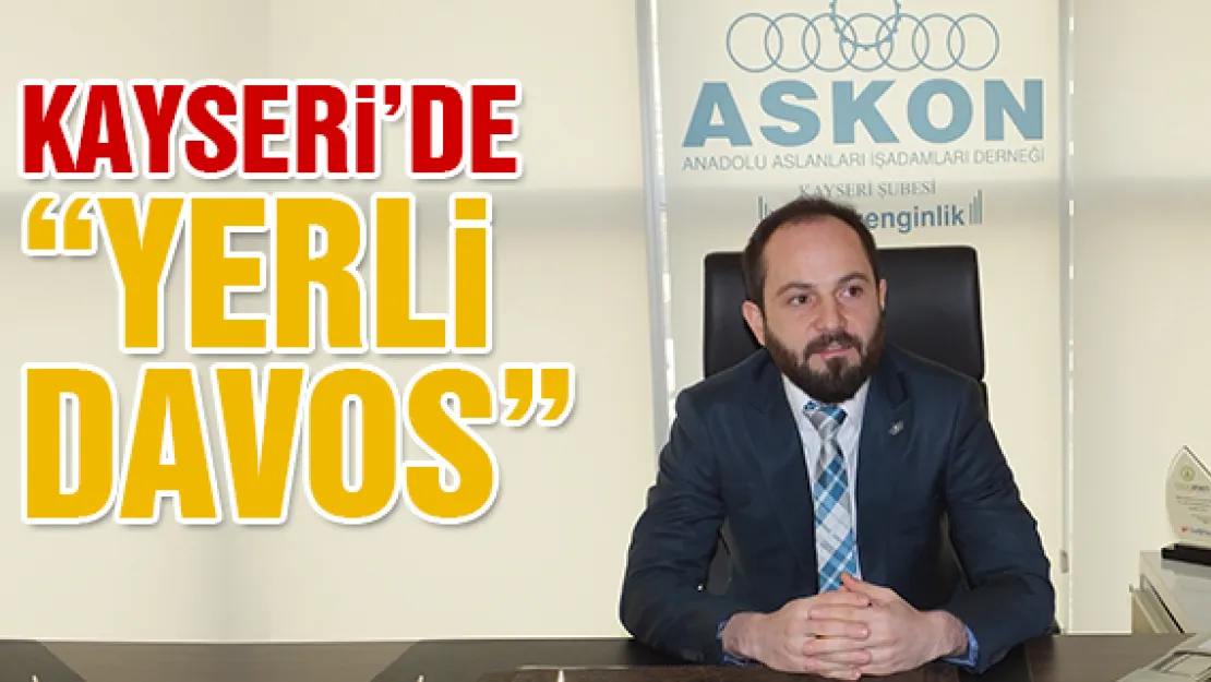 Kayseri'de 'yerli Davos' olacak
