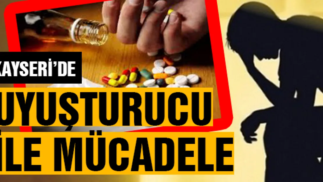 Kayseri'de uyuşturucu ile mücadele