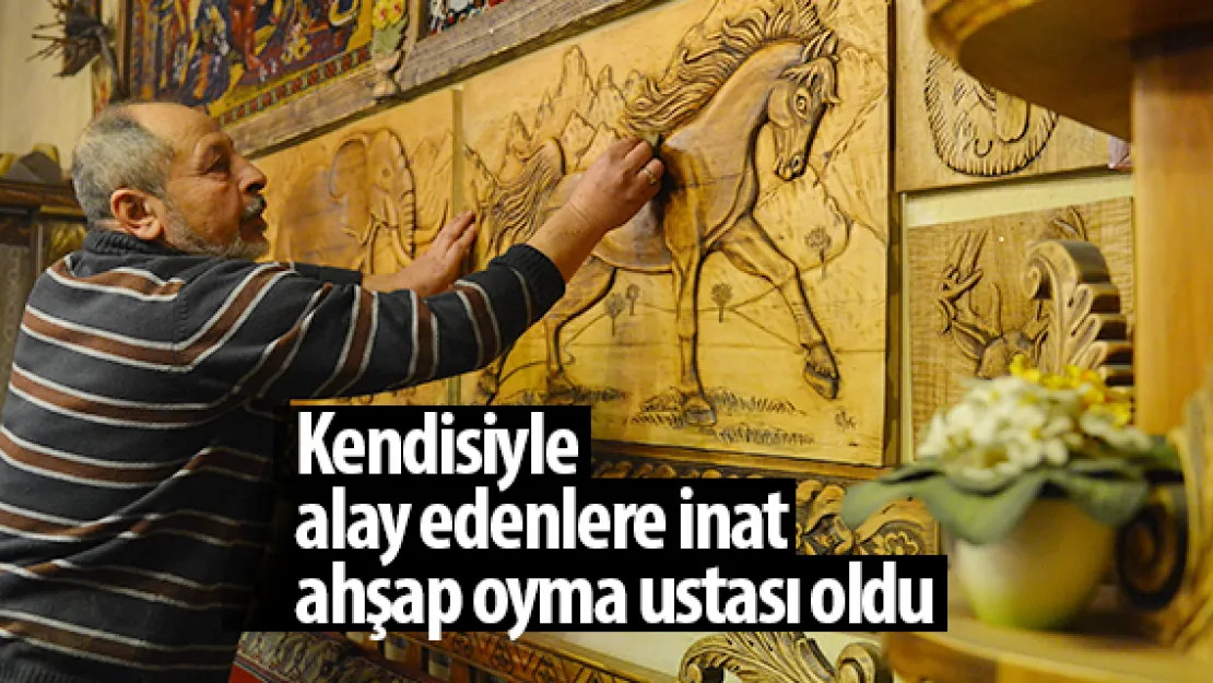 Kendisiyle alay edenlere inat ahşap oyma ustası oldu