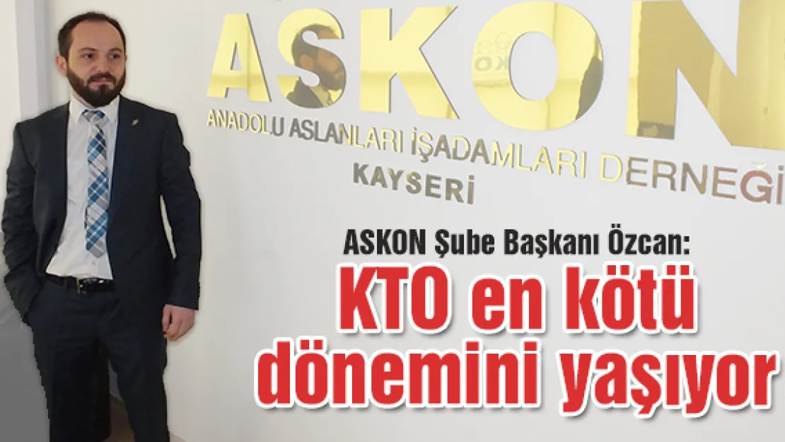 &quotKTO en kötü dönemini yaşıyor"