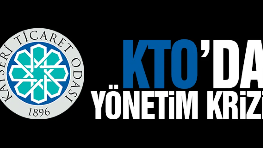 KTO'da yönetim krizi