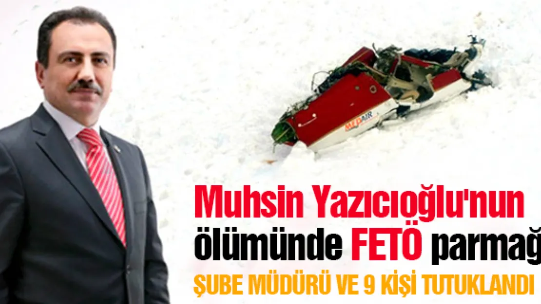 Muhsin Yazıcıoğlu'nun ölümünde FETÖ parmağı