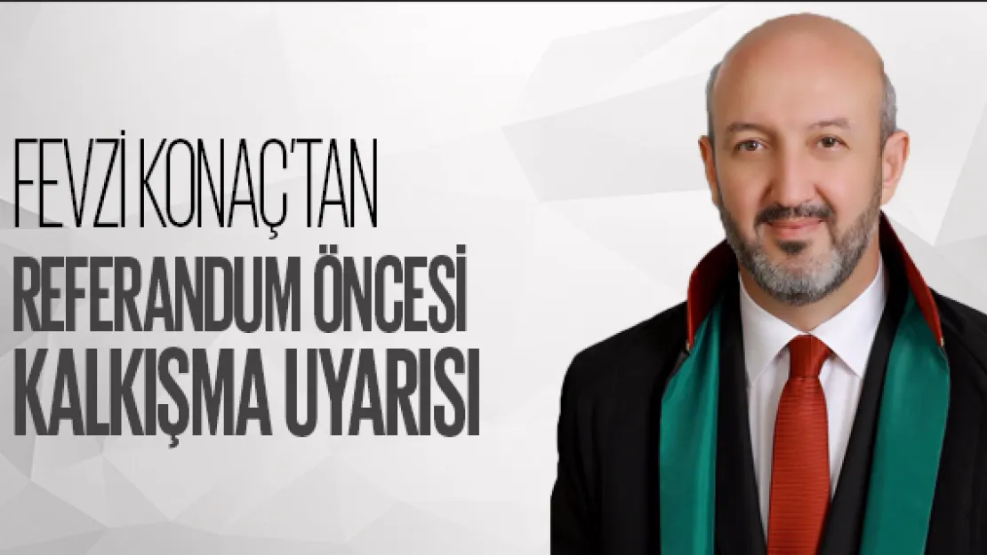 REFERANDUM ÖNCESİ KALKIŞMA UYARISI