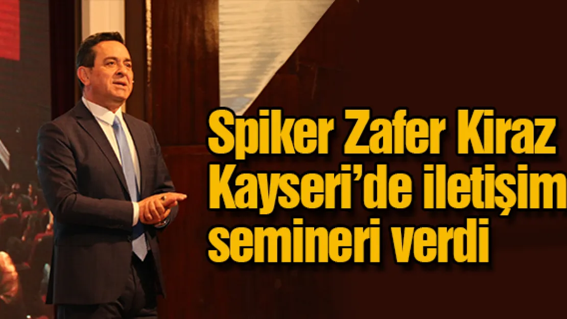 Spiker Zafer Kiraz Kayseri'de iletişim semineri verdi