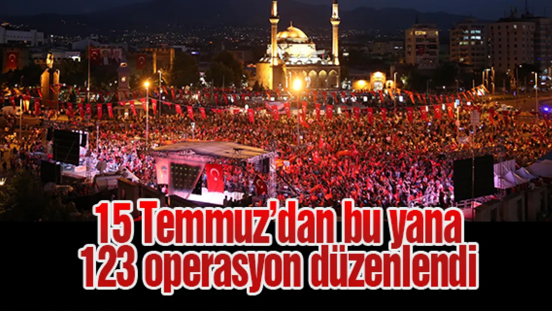 15 Temmuz'dan bu yana 123 operasyon düzenlendi