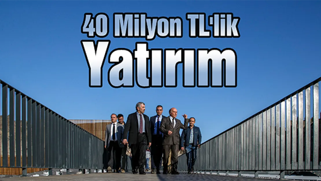 40 Milyon TL'lik Yatırım