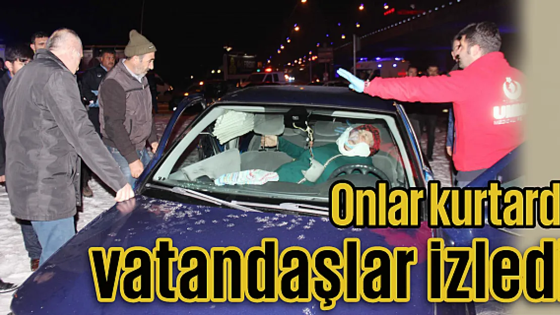 Onlar kurtardı, vatandaşlar izledi