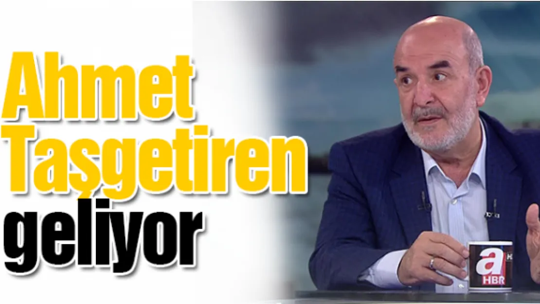 Ahmet Taşgetiren geliyor