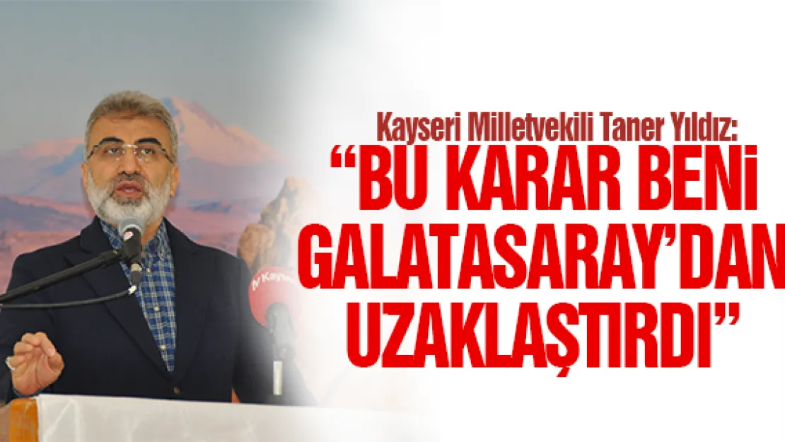 'BU KARAR BENi GALATASARAY'DAN UZAKLAŞTIRDI'