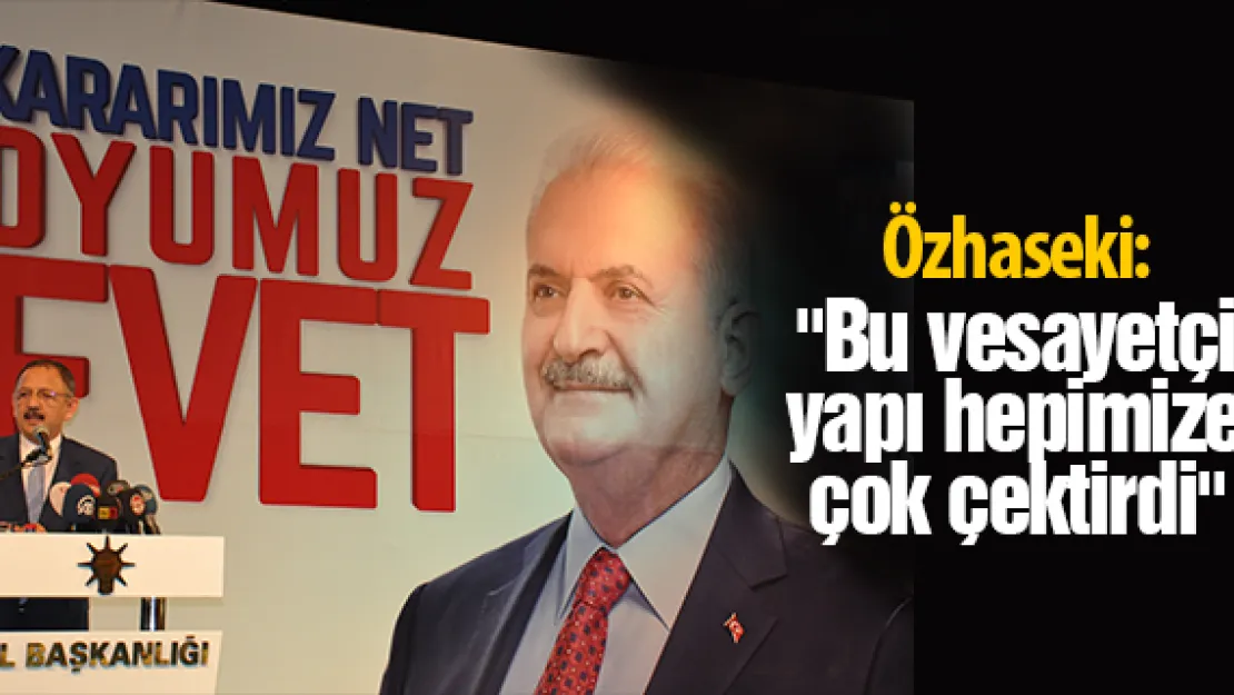 &quotBu vesayetçi yapı hepimize çok çektirdi"