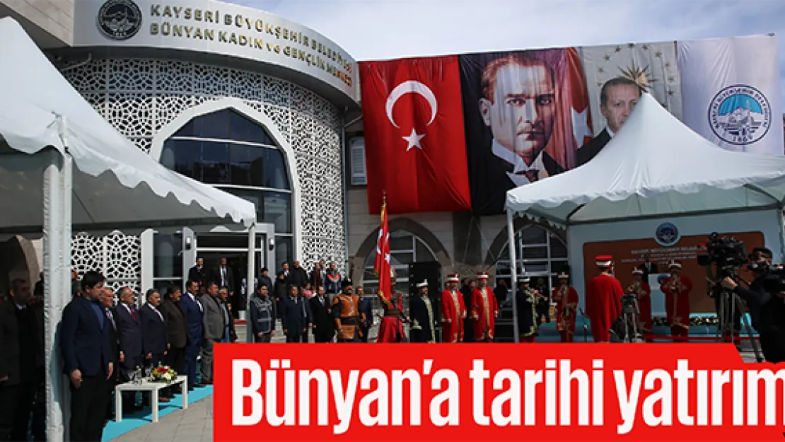 Bünyan'a tarihi yatırım