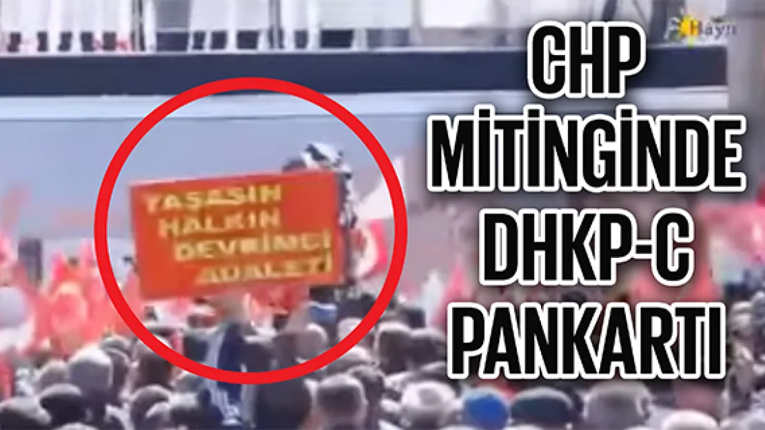 CHP MİTİNGİNDE DHKP-C PANKARTI