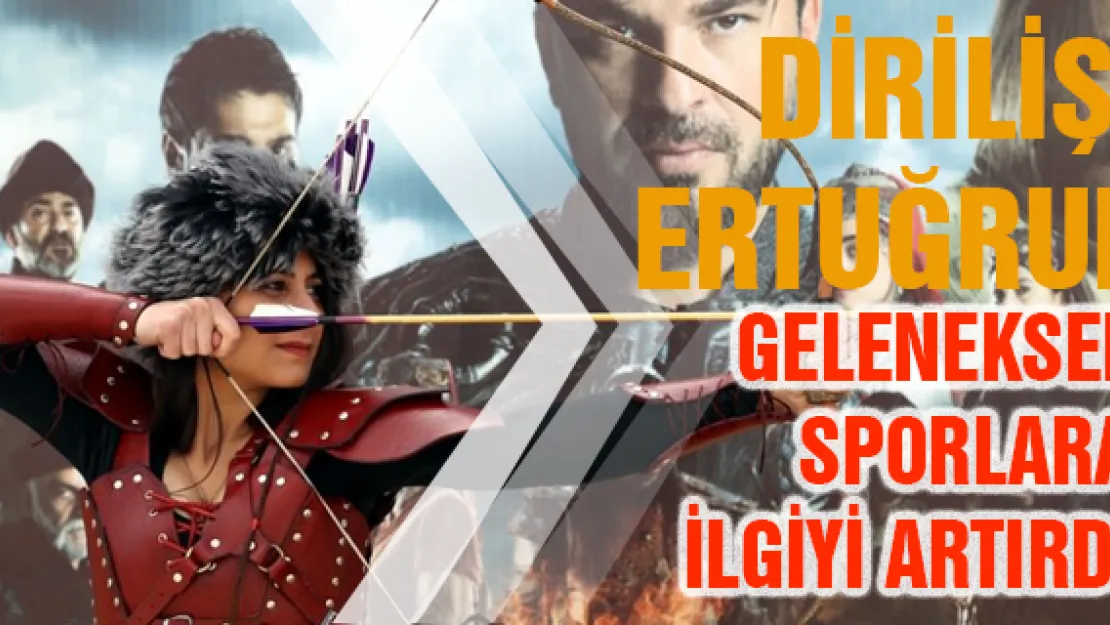 Diriliş Ertuğrul' geleneksel sporlara ilgiyi artırdı