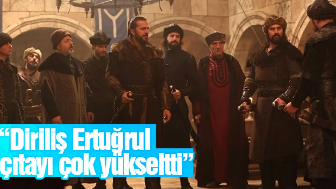 &quotDiriliş Ertuğrul Türkiye'de çıtayı yükseltti"