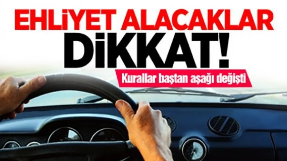 Ehliyet alacaklar dikkat!