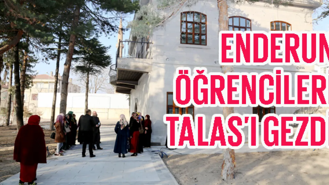 ENDERUN ÖĞRENCİLERİ TALAS'I GEZDİ