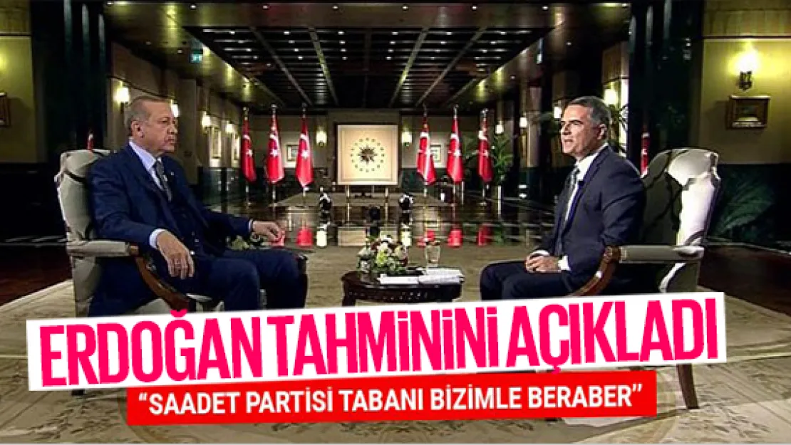 ERDOĞAN TAHMiNiNi AÇIKLADI