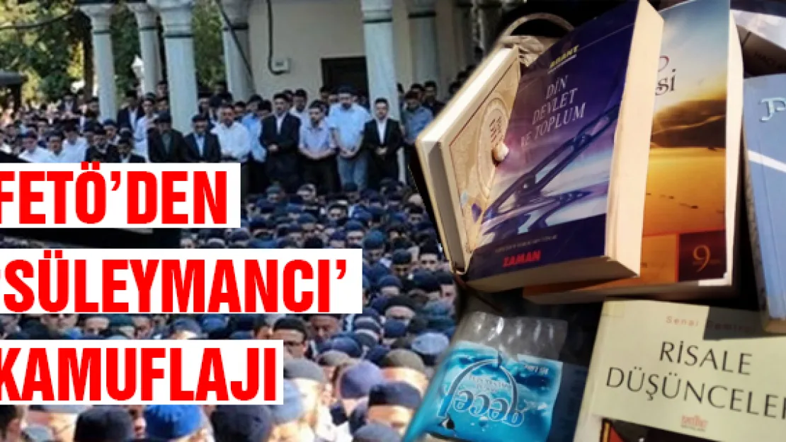    FETÖ'DEN 'SÜLEYMANCI' KAMUFLAJI