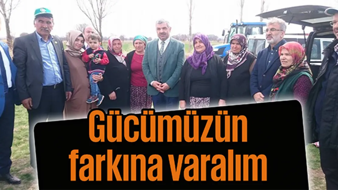 Gücümüzün farkına varalım