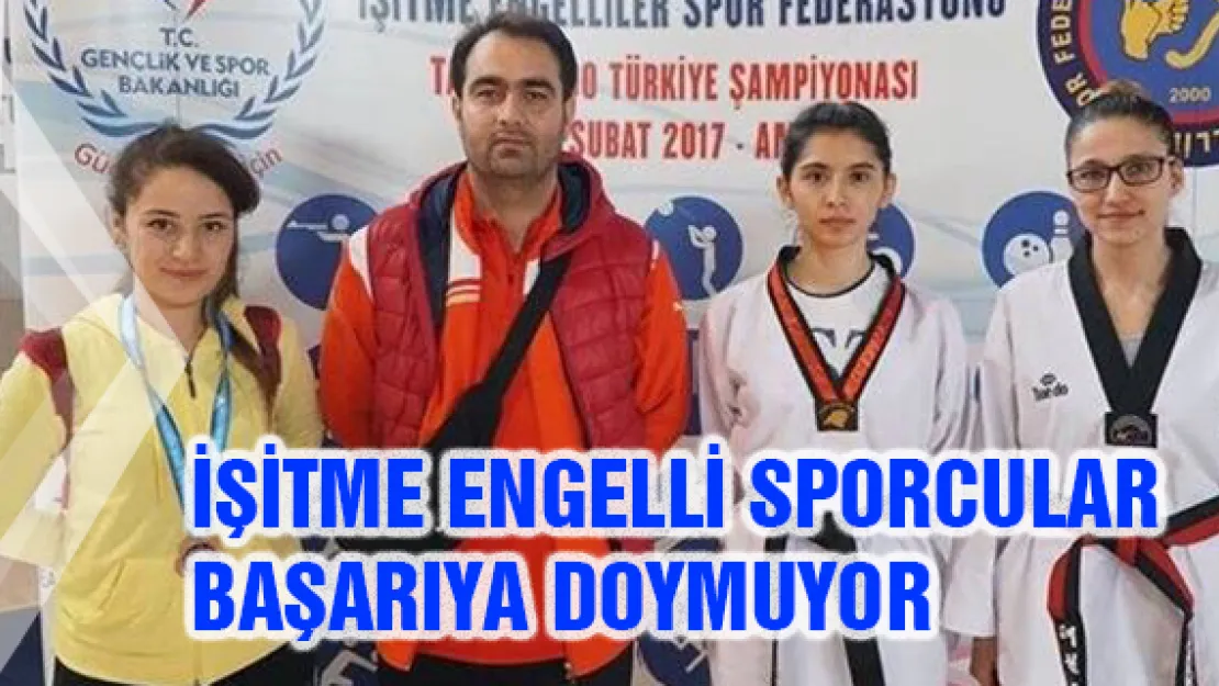 İşitme engelli sporcular başarıya doymuyor