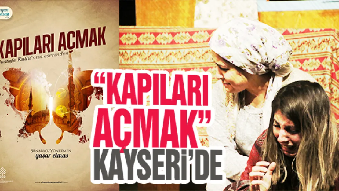 'KAPILARI AÇMAK' KAYSERİ'DE