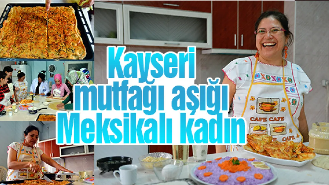 Kayseri mutfağı aşığı Meksikalı kadın