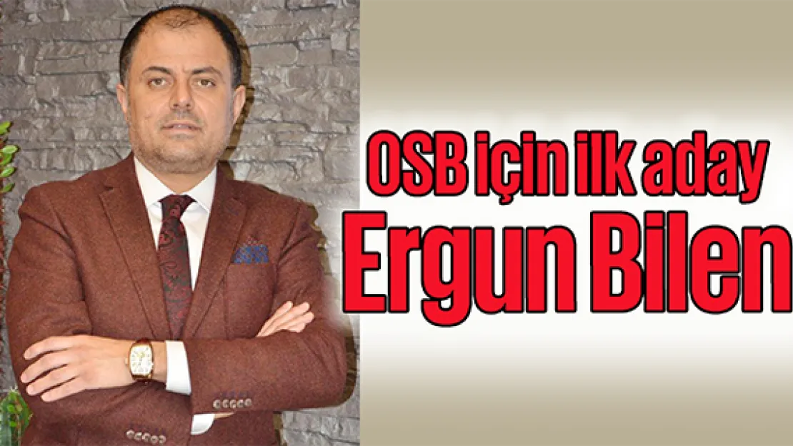 Kayseri OSB için ilk aday Ergun Bilen