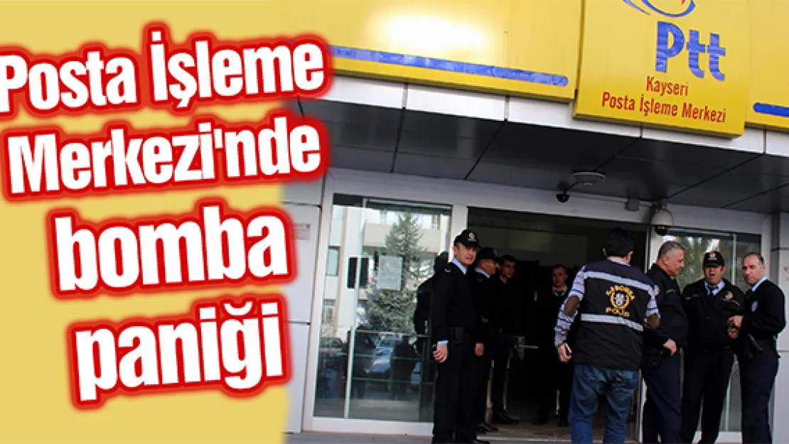 Kayseri Posta İşleme Merkezi'nde bomba paniği