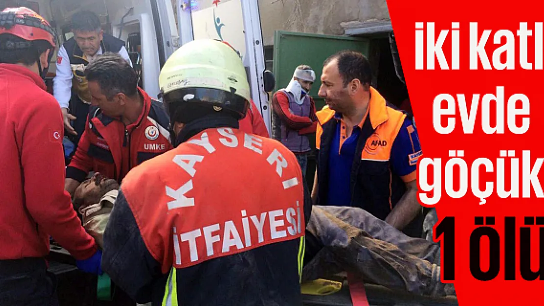 Kayseri'de iki katlı evde göçük: 1 ölü