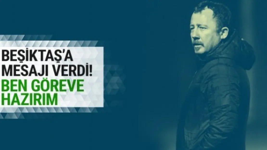 Sergen Yalçın'dan Beşiktaş'a mesaj! Ben göreve hazırım