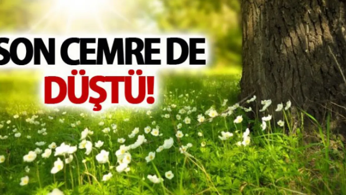 Son cemre toprağa düştü!