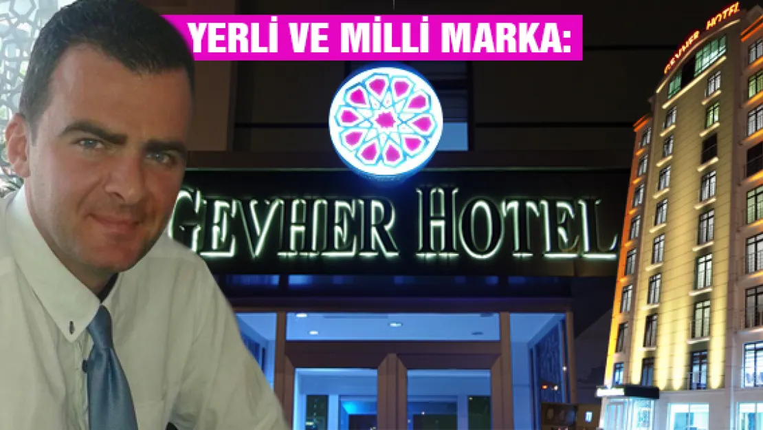 Yerli ve milli marka: Gevher Hotel