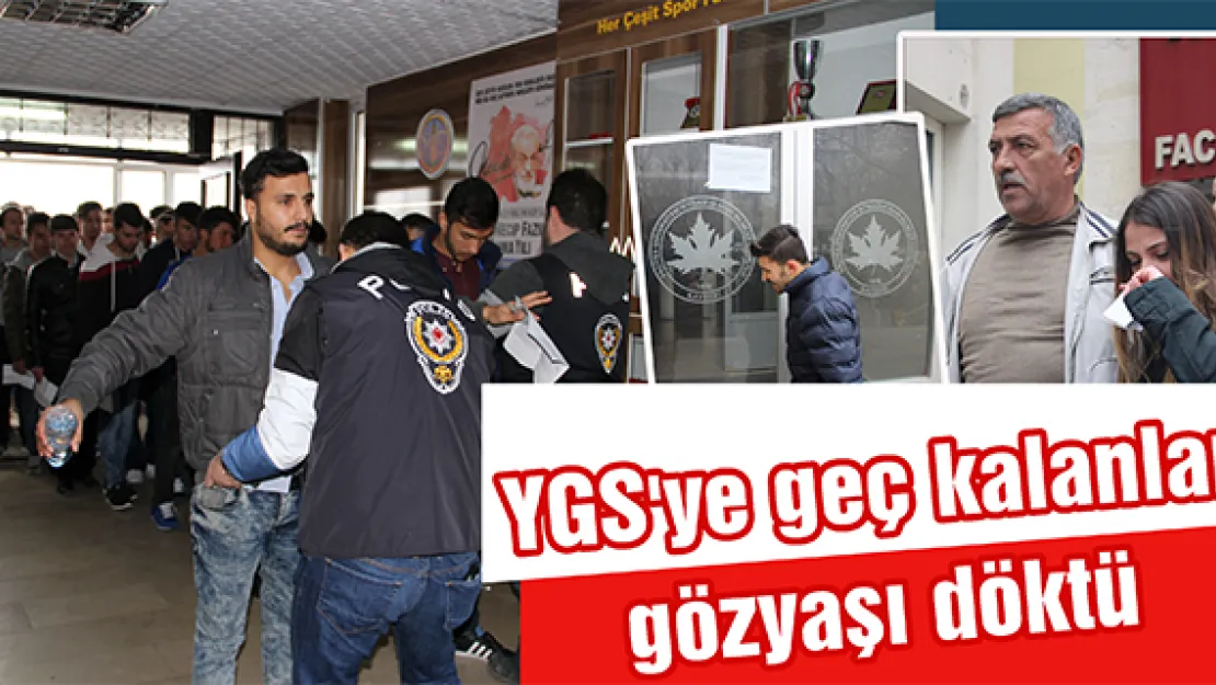 YGS'ye geç kalanlar gözyaşı döktü